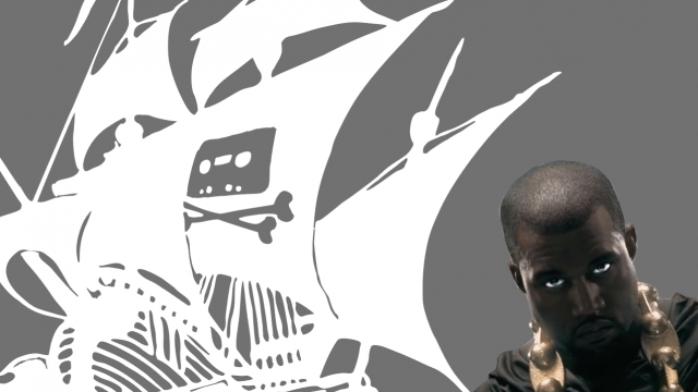 The Pirate Bay stood up to international rights groups. Kanye should be no trouble.