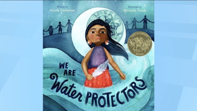"We Are Water Protectors," written by Carol Lindstrom and illustrated by Michaela Goade