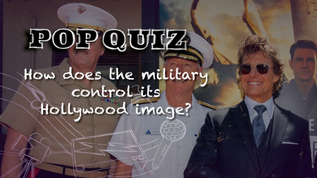 Pop Quiz: How Does The Military Control Its Hollywood Image?