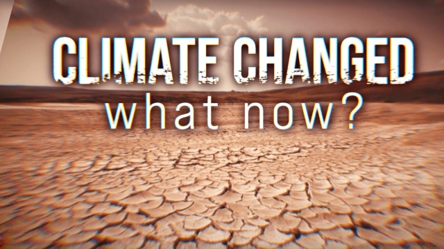 Climate Changed: What Now?